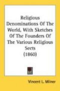 Produktbild: Religious Denominations of the World, with Sketches of the Founders of the Various Religious Sects (1860)