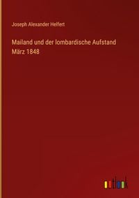 Produktbild: Mailand und der lombardische Aufstand M&auml;rz 1848
