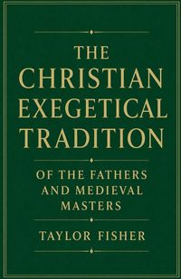 Produktbild: The Christian Exegetical Tradition of the Fathers and Medieval Masters