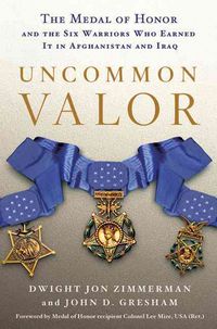 Produktbild: Uncommon Valor: The Medal of Honor and the Six Warriors Who Earned It in Afghanistan and Iraq