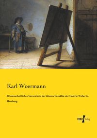 Produktbild: Wissenschaftliches Verzeichnis der &auml;lteren Gem&auml;lde der Galerie Weber in Hamburg