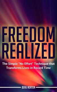 Produktbild: Freedom Realized: The Simple "No Effort" Technique That Transforms Lives in Record Time