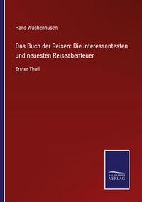 Produktbild: Das Buch der Reisen: Die interessantesten und neuesten Reiseabenteuer