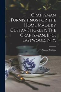 Produktbild: Craftsman Furnishings for the Home Made by Gustav Stickley, The Craftsman, Inc., Eastwood, N. Y.