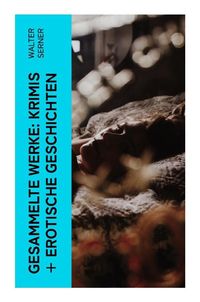 Produktbild: Gesammelte Werke: Krimis + Erotische Geschichten