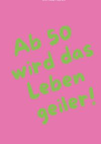 Produktbild: Ab 50 wird das Leben geiler!