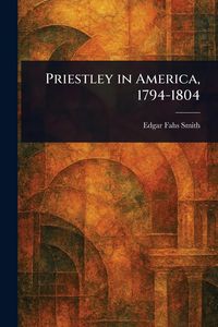 Produktbild: Priestley in America, 1794-1804
