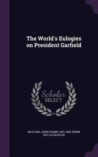 Produktbild: The World's Eulogies on President Garfield