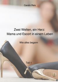 Produktbild: Zwei Welten, ein Herz: Mama und Escort in einem Leben