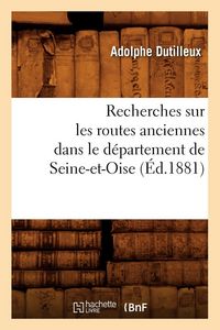 Produktbild: Recherches sur les routes anciennes dans le d&eacute;partement de Seine-et-Oise (&Eacute;d.1881)