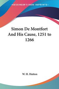 Produktbild: Hutton, W: Simon De Montfort And His Cause, 1251 to 1266