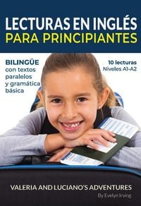 Produktbild: Lecturas en Ingl&eacute;s Para Principiantes: 10 Lecturas Breves Para Niveles A1 A2 Biling&uuml;e con Textos Traducidos y Gram&aacute;tica B&aacute;sica (Aprende Ingl&eacute;s con Val
