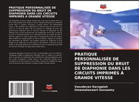 Produktbild: PRATIQUE PERSONNALIS&Eacute;E DE SUPPRESSION DU BRUIT DE DIAPHONIE DANS LES CIRCUITS IMPRIM&Eacute;S &Agrave; GRANDE VITESSE