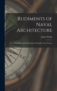Produktbild: Rudiments of Naval Architecture; or, an Exposition of the Elementary Principles of the Science