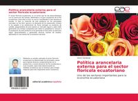 Produktbild: Pol&iacute;tica arancelaria externa para el sector floricola ecuatoriano