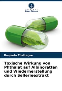 Produktbild: Toxische Wirkung von Phthalat auf Albinoratten und Wiederherstellung durch Sellerieextrakt