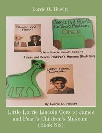 Produktbild: Little Lorrie Lincoln Goes to James and Pearl's Children's Museum (Book Six)