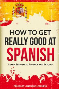 Produktbild: How to Get Really Good at Spanish