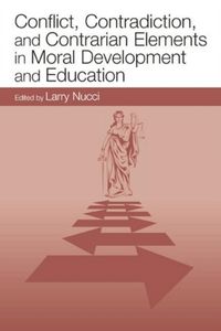 Produktbild: Conflict, Contradiction, and Contrarian Elements in Moral Development and Education