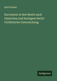 Produktbild: Succession in den Besitz nach r&ouml;mischen und heutigem Recht: Civilistische Untersuchung