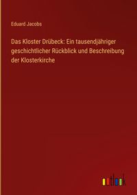 Produktbild: Das Kloster Dr&uuml;beck: Ein tausendj&auml;hriger geschichtlicher R&uuml;ckblick und Beschreibung der Klosterkirche