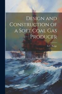 Produktbild: Design and Construction of a Soft Coal gas Producer
