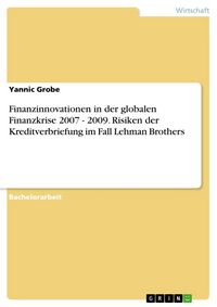 Produktbild: Finanzinnovationen in der globalen Finanzkrise 2007 - 2009. Risiken der Kreditverbriefung im Fall Lehman Brothers