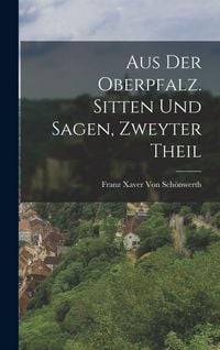 Produktbild: Aus der Oberpfalz. Sitten und Sagen, Zweyter Theil