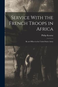 Produktbild: Service With the French Troops in Africa: By an Officer in the United States Army