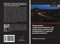 Produktbild: Mapowanie rozprzestrzeniania si&iquest; miast przy u&iquest;yciu GIS, teledetekcji i metryk przestrzennych