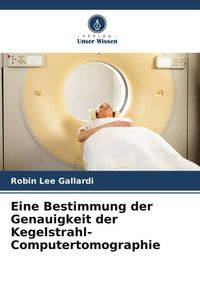 Produktbild: Eine Bestimmung der Genauigkeit der Kegelstrahl-Computertomographie