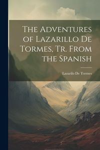 Produktbild: The Adventures of Lazarillo De Tormes, Tr. From the Spanish