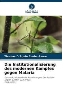 Produktbild: Die Institutionalisierung des modernen Kampfes gegen Malaria