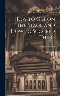 Produktbild: How to Get on the Stage and How to Succeed There