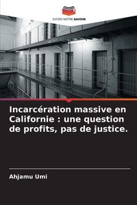 Produktbild: Incarc&eacute;ration massive en Californie : une question de profits, pas de justice.