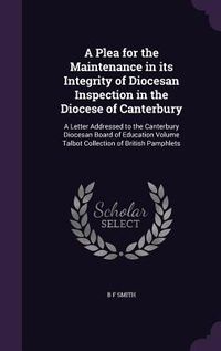 Produktbild: A Plea for the Maintenance in its Integrity of Diocesan Inspection in the Diocese of Canterbury