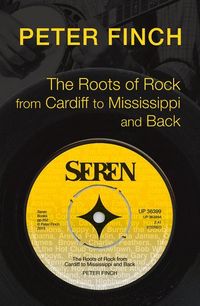 Produktbild: Finch, P: Roots of Rock, from Cardiff to Mississippi and Bac