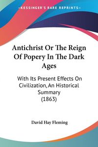 Produktbild: Antichrist Or The Reign Of Popery In The Dark Ages