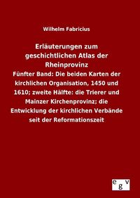 Produktbild: Erl&auml;uterungen zum geschichtlichen Atlas der Rheinprovinz