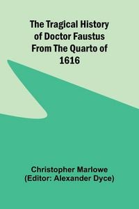 Produktbild: The Tragical History of Doctor Faustus From the Quarto of 1616