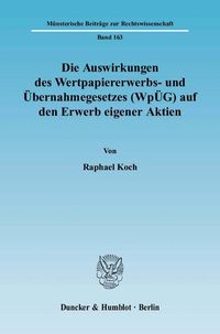 Produktbild: Die Auswirkungen des Wertpapiererwerbs- und &Uuml;bernahmegesetzes (Wp&Uuml;G) auf den Erwerb eigener Aktien.