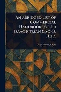 Produktbild: An Abridged List of Commercial Handbooks of Sir Isaac Pitman & Sons, Ltd.