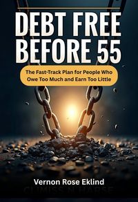Produktbild: Debt Free Before 55 : The Fast-Track Plan for People Who Owe Too Much and Earn Too Little: How to Eliminate Every Debt in Your 40s and 50s and Arrive