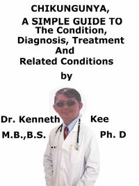 Produktbild: Chikungunya, A Simple Guide To The Condition, Diagnosis, Treatment And Related Conditions