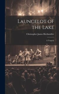 Produktbild: Launcelot of the Lake; a Tragedy