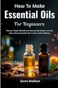 Produktbild: How To Make Essential Oils For Beginners