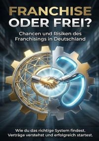 Produktbild: Franchise oder frei? Chancen und Risiken des Franchisings in Deutschland