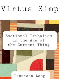 Produktbild: Virtue Simp: Emotional Tribalism in the Age of the Current Thing