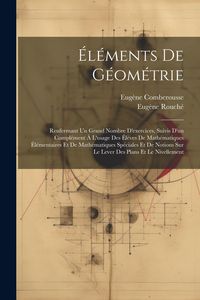 Produktbild: &Eacute;l&eacute;ments De G&eacute;om&eacute;trie: Renfermant Un Grand Nombre D'exercices, Suivis D'un Compl&eacute;ment &Agrave; L'usage Des &Eacute;l&egrave;ves De Math&eacute;matiques &Eacute;l&eacute;mentaires Et D