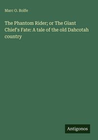 Produktbild: The Phantom Rider; or The Giant Chief's Fate: A tale of the old Dahcotah country